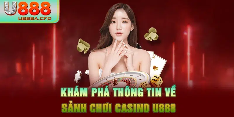 Khám phá thông tin về sảnh chơi Casino U888 